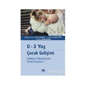 0-3 Yaş Çocuk Gelişimi - Gelişim Psikolojisinin Temel Esasları 1 - Kolektif Yazar