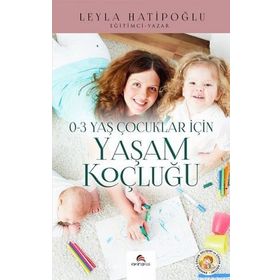 0-3 Yaş Çocuklar İçin Yaşam Koçluğu - Leyla Hatipoğlu