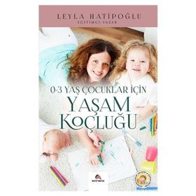 0-3 Yaş Çocuklar İçin Yaşam Koçluğu - Leyla Hatipoğlu