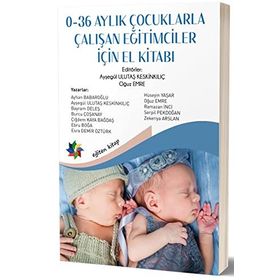 0-36 Aylık Çocuklarla Çalışan Eğitimciler İçin El Kitabı - Ayşegül Ulutaş Keskinkılıç