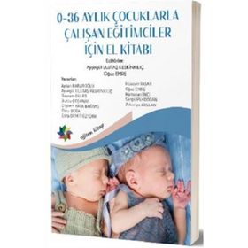 0-36 Aylık Çocuklarla Çalışan Eğitimciler İçin El Kitabı - Ayşegül Ulutaş Keskinkılıç