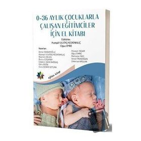 0-36 Aylık Çocuklarla Çalışan Eğitimciler İçin El Kitabı - Ayşegül Ulutaş Keskinkılıç