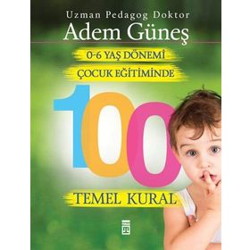 0-6 Yaş Çocuk Eğitiminde 100 Temel Kural - pedagog adem gunes