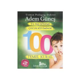 0-6 Yaş Çocuk Eğitiminde 100 Temel Kural - pedagog adem gunes