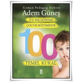 0-6 Yaş Çocuk Eğitiminde 100 Temel Kural - pedagog adem gunes