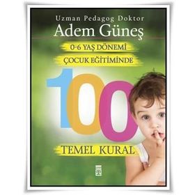 0 - 6 Yaş Dönemi Çocuk Eğitiminde 100 Temel Kural - Adem Güneş