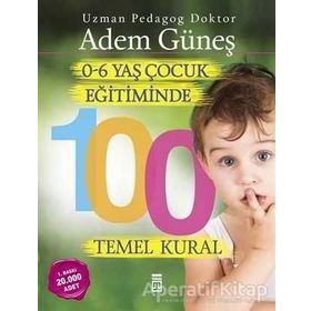 0 - 6 Yaş Dönemi Çocuk Eğitiminde 100 Temel Kural - Adem Güneş