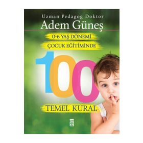 0 - 6 Yaş Dönemi Çocuk Eğitiminde 100 Temel Kural - Adem Güneş