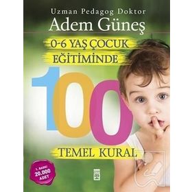 0 - 6 Yaş Dönemi Çocuk Eğitiminde 100 Temel Kural - Adem Güneş