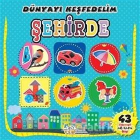 0-6 Yaş Şehirde Dünyayı Keşfedelim-0-6 Yaş Yayınları