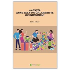 0-6 Yaşta Anne Baba Tutumlarının ve Oyunun Önemi - Esma Fırat - Hiperlink Yayınları