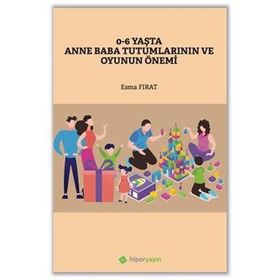0-6 Yaşta Anne Baba Tutumlarının ve Oyunun Önemi - Esma Fırat - Hiperlink Yayınları