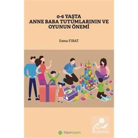 0-6 Yaşta Anne Baba Tutumlarının ve Oyunun Önemi - Esma Fırat - Hiperlink Yayınları