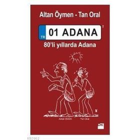 01 Adana 80'Li Yıllarda Adana - Altan Öymen - Tan Oral