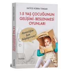 1 - 5 Yaş Çocuğunun Gelişimi - Beslenmesi Oyunları - Hatice Kübra Tongar