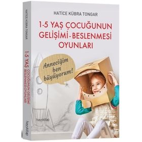1 - 5 Yaş Çocuğunun Gelişimi - Beslenmesi Oyunları - Hatice Kübra Tongar
