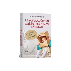 1 - 5 Yaş Çocuğunun Gelişimi - Beslenmesi Oyunları - Hatice Kübra Tongar