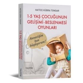 1 - 5 Yaş Çocuğunun Gelişimi - Beslenmesi Oyunları - Hatice Kübra Tongar