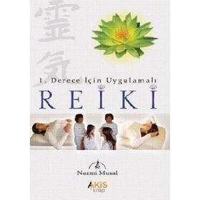 1. DERECE İÇİN UYGULAMALI REIKI - NAZMI MUSAL
