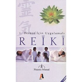 1. DERECE İÇİN UYGULAMALI REIKI - NAZMI MUSAL