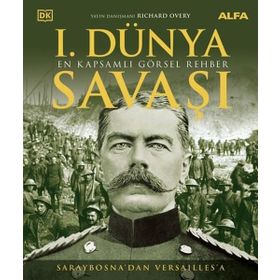 1.Dünya Savaşı - En Kapsamlı Görsel Rehber - Saraybosnadan Versaillesa - Alfa Yayın