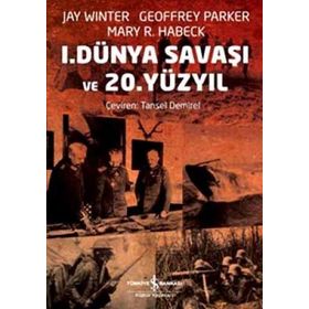 1. DÜNYA SAVAŞI VE 20. YÜZYIL - GEOFFREY PARKER;JAY WINTER;MARY R. HABECK