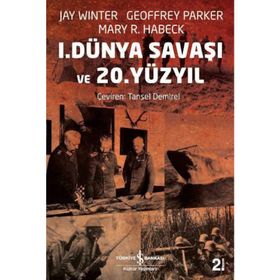 1. DÜNYA SAVAŞI VE 20. YÜZYIL - GEOFFREY PARKER;JAY WINTER;MARY R. HABECK