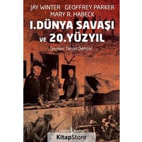 1. DÜNYA SAVAŞI VE 20. YÜZYIL - GEOFFREY PARKER;JAY WINTER;MARY R. HABECK