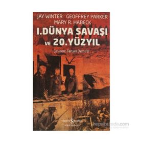 1. DÜNYA SAVAŞI VE 20. YÜZYIL - GEOFFREY PARKER;JAY WINTER;MARY R. HABECK