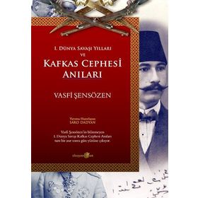 1. Dünya Savaşı Yılları ve Kafkas Cephesi Anıları - Vasfi Şensözen