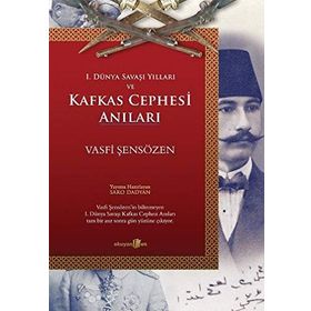 1. Dünya Savaşı Yılları ve Kafkas Cephesi Anıları - Vasfi Şensözen