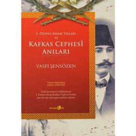 1. Dünya Savaşı Yılları ve Kafkas Cephesi Anıları - Vasfi Şensözen