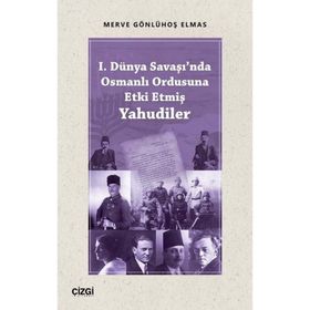 1. Dünya Savaşında Osmanlı Ordusuna Etki Etmiş Yahudiler - Merve Gönlühoş Elmas