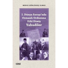 1. Dünya Savaşında Osmanlı Ordusuna Etki Etmiş Yahudiler - Merve Gönlühoş Elmas