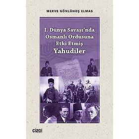 1. Dünya Savaşında Osmanlı Ordusuna Etki Etmiş Yahudiler - Merve Gönlühoş Elmas