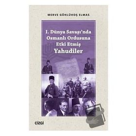 1. Dünya Savaşında Osmanlı Ordusuna Etki Etmiş Yahudiler - Merve Gönlühoş Elmas