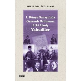 1. Dünya Savaşında Osmanlı Ordusuna Etki Etmiş Yahudiler - Merve Gönlühoş Elmas