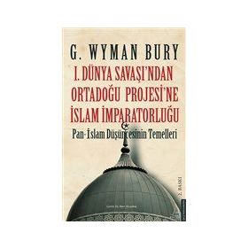 1. Dünya Savaşı'ndan Ortadoğu Projesi'ne İslam İmparatorluğu Destek Yayınları