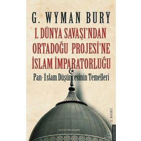 1. Dünya Savaşı'ndan Ortadoğu Projesi'ne İslam İmparatorluğu Destek Yayınları
