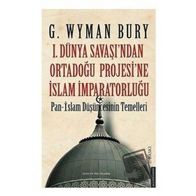 1. Dünya Savaşı'ndan Ortadoğu Projesi'ne İslam İmparatorluğu Destek Yayınları