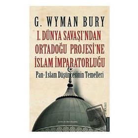 1. Dünya Savaşı'ndan Ortadoğu Projesi'ne İslam İmparatorluğu Destek Yayınları