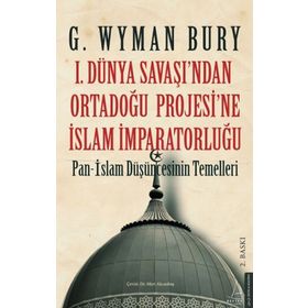 1. Dünya Savaşı'ndan Ortadoğu Projesi'ne İslam İmparatorluğu Destek Yayınları