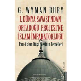 1. Dünya Savaşı'ndan Ortadoğu Projesi'ne İslam İmparatorluğu Destek Yayınları