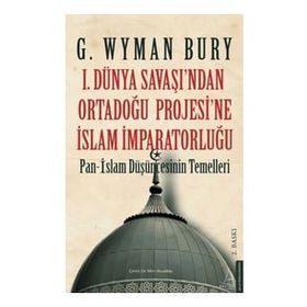 1. Dünya Savaşı'ndan Ortadoğu Projesi'ne İslam İmparatorluğu Destek Yayınları