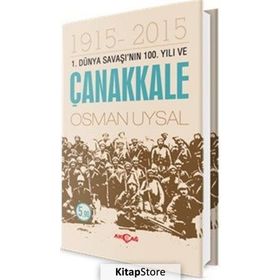 1. Dünya Savaşı’nın 100. Yıl ve Çanakkale 1915-2015 - Osman Uysal