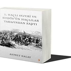 1. Haçlı Seferi ve Kudüs'ün Haçlılar Tarafından Zaptı - Ahmet Kalay