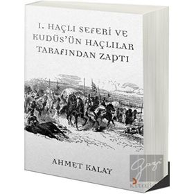 1. Haçlı Seferi ve Kudüs'ün Haçlılar Tarafından Zaptı - Ahmet Kalay