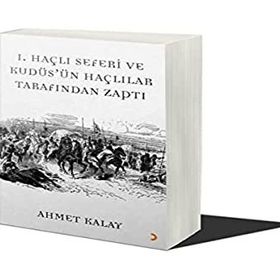1. Haçlı Seferi ve Kudüs'ün Haçlılar Tarafından Zaptı - Ahmet Kalay