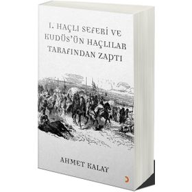 1. Haçlı Seferi ve Kudüs'ün Haçlılar Tarafından Zaptı - Ahmet Kalay