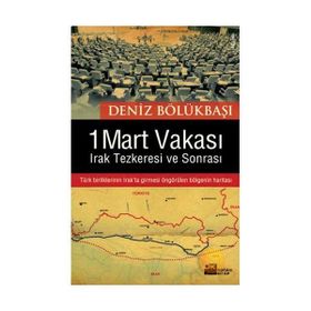 1 Mart Vakası Irak Tezkeresi ve Sonrası - Deniz Bölükbaşı